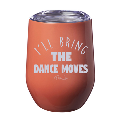 I'll Bring The Dance Moves Laser Etched Tumbler