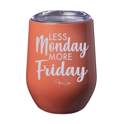 Less Monday More Friday 12oz Stemless Wine Cup