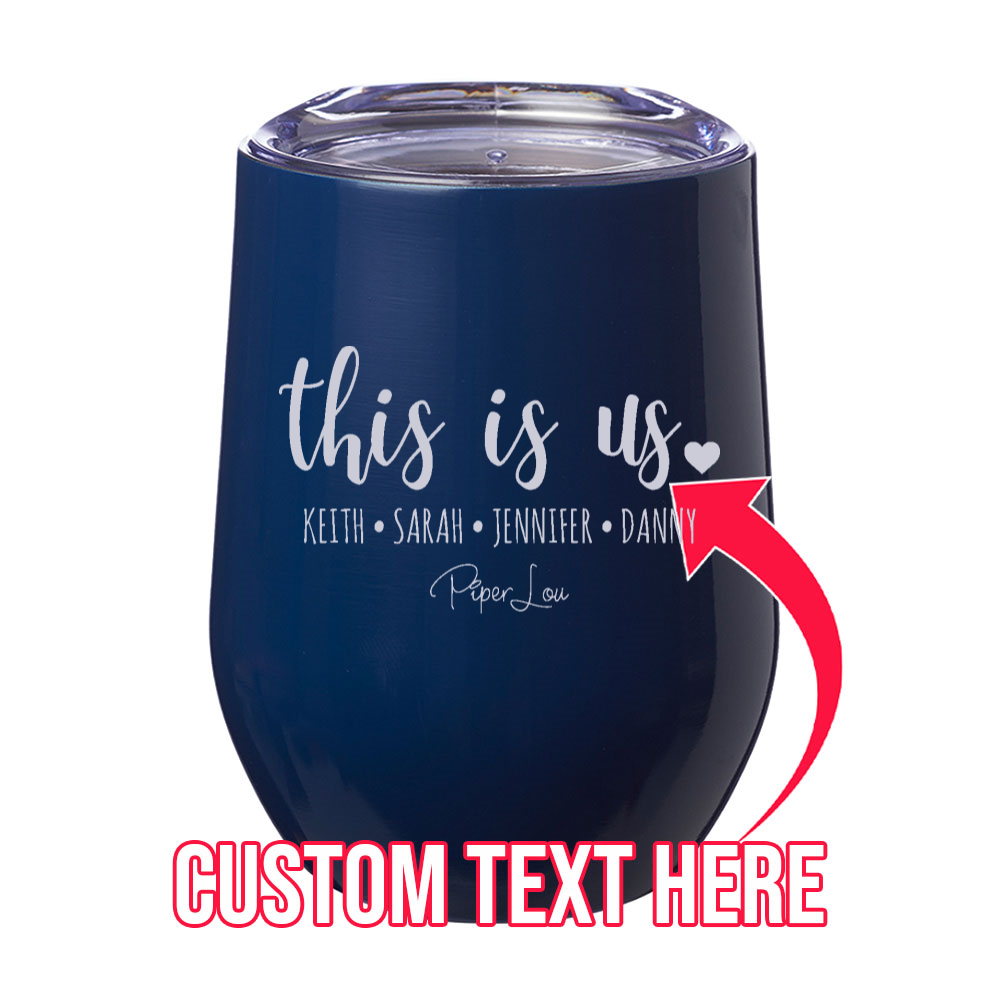 This Is Us (CUSTOM) 12oz Stemless Wine Cup