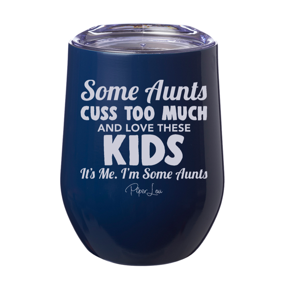 Some Aunts Cuss Too Much And Love These Kids Laser Etched Tumbler