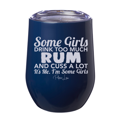 Some Girls Drink Too Much Rum And Cuss A Lot 12oz Stemless Wine Cup