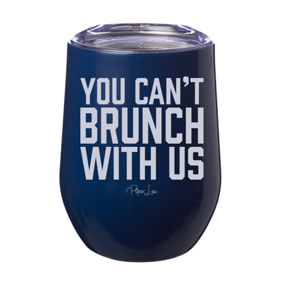 You Can't Brunch With Us 12oz Stemless Wine Cup