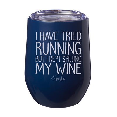 I Have Tried Running But I Kept Spilling My Wine 12oz Stemless Wine Cup