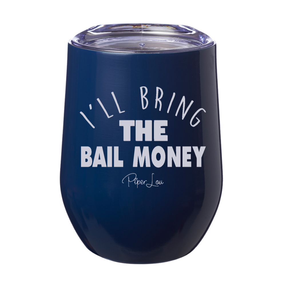 I'll Bring The Bail Money 12oz Stemless Wine Cup