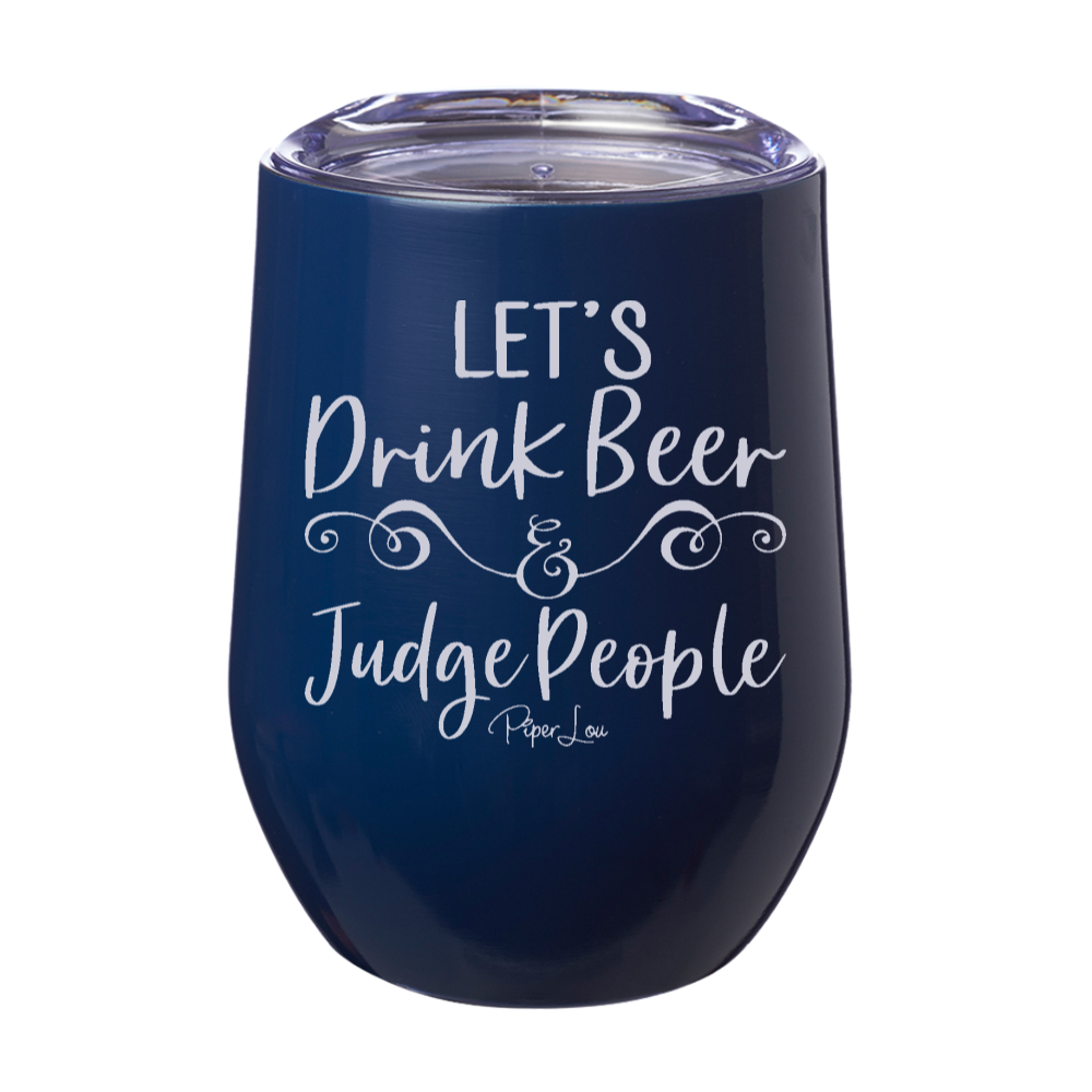 Let's Drink Beer And Judge People 12oz Stemless Wine Cup