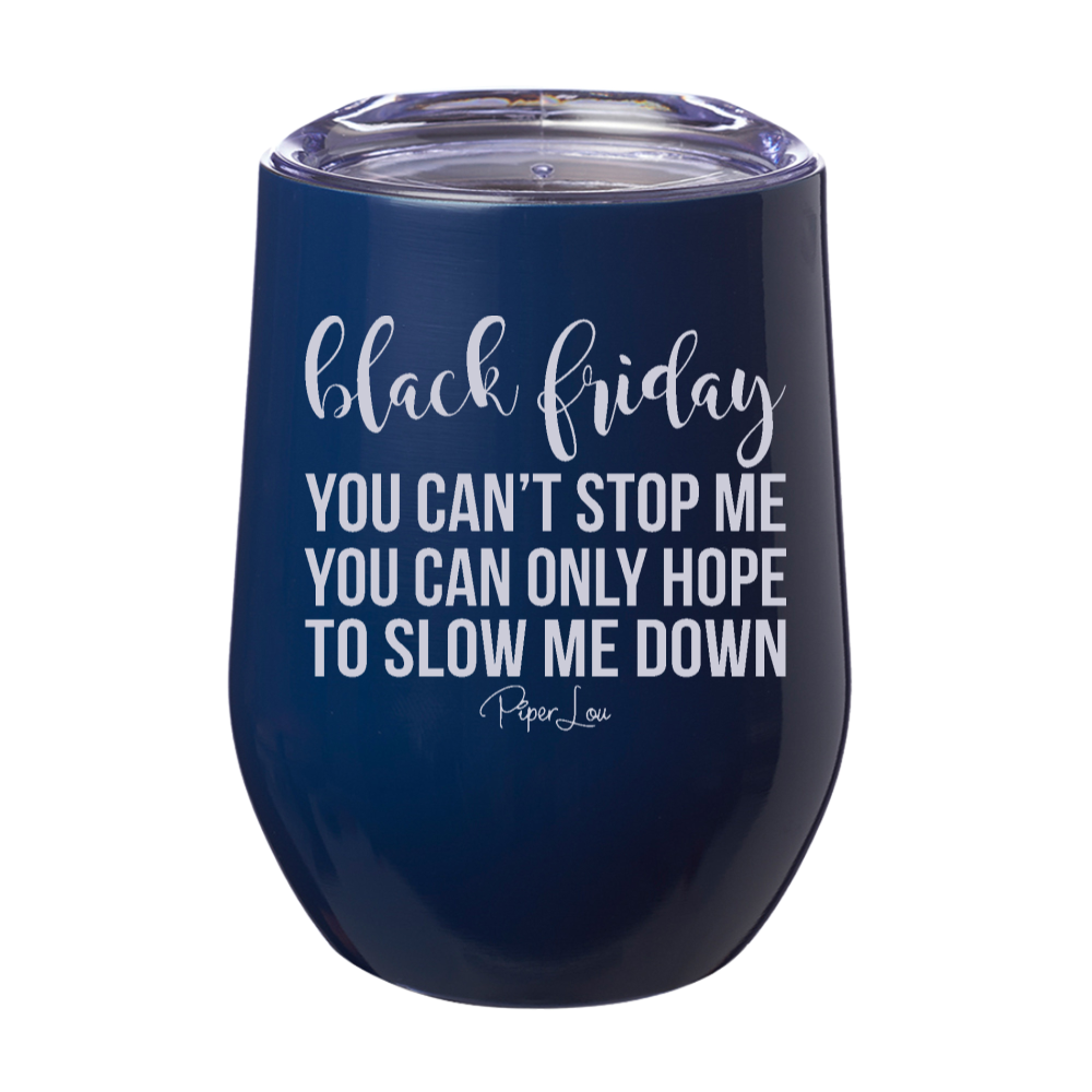 Black Friday You Can't Stop Me 12oz Stemless Wine Cup