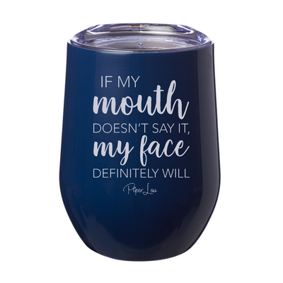 If My Mouth Doesn't Say It My Face Definitely Will 12oz Stemless Wine Cup