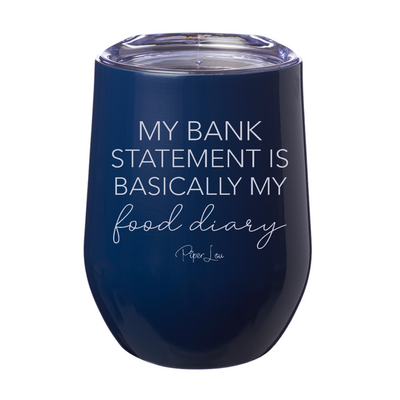 My Bank Statement Is Basically My Food Diary 12oz Stemless Wine Cup