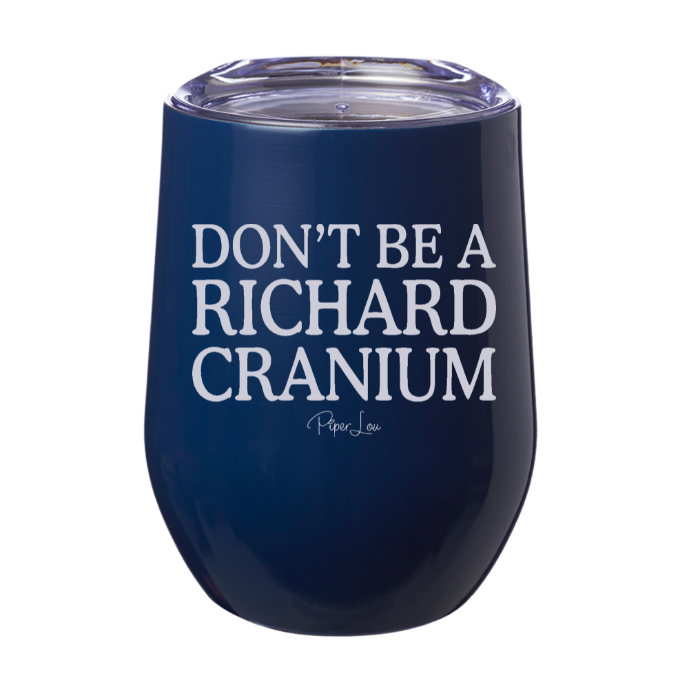 Don't Be A Richard Cranium 12oz Stemless Wine Cup