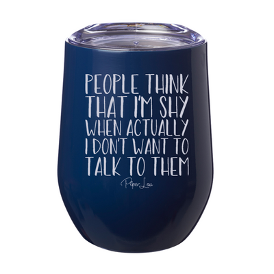 People Think That I'm Shy 12oz Stemless Wine Cup
