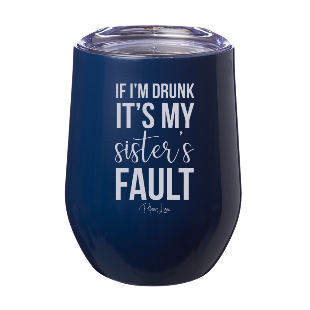 If I'm Drunk It's My Sister's Fault Laser Etched Tumbler