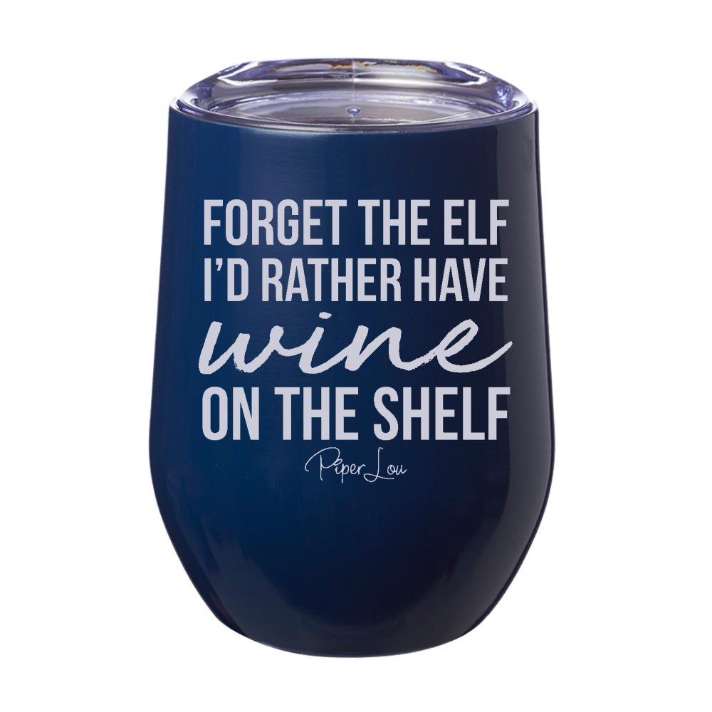 Forget The Elf 12oz Stemless Wine Cup