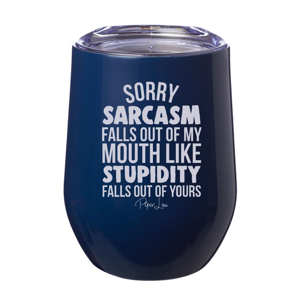 Sorry Sarcasm Falls Out Of My Mouth Laser Etched Tumbler