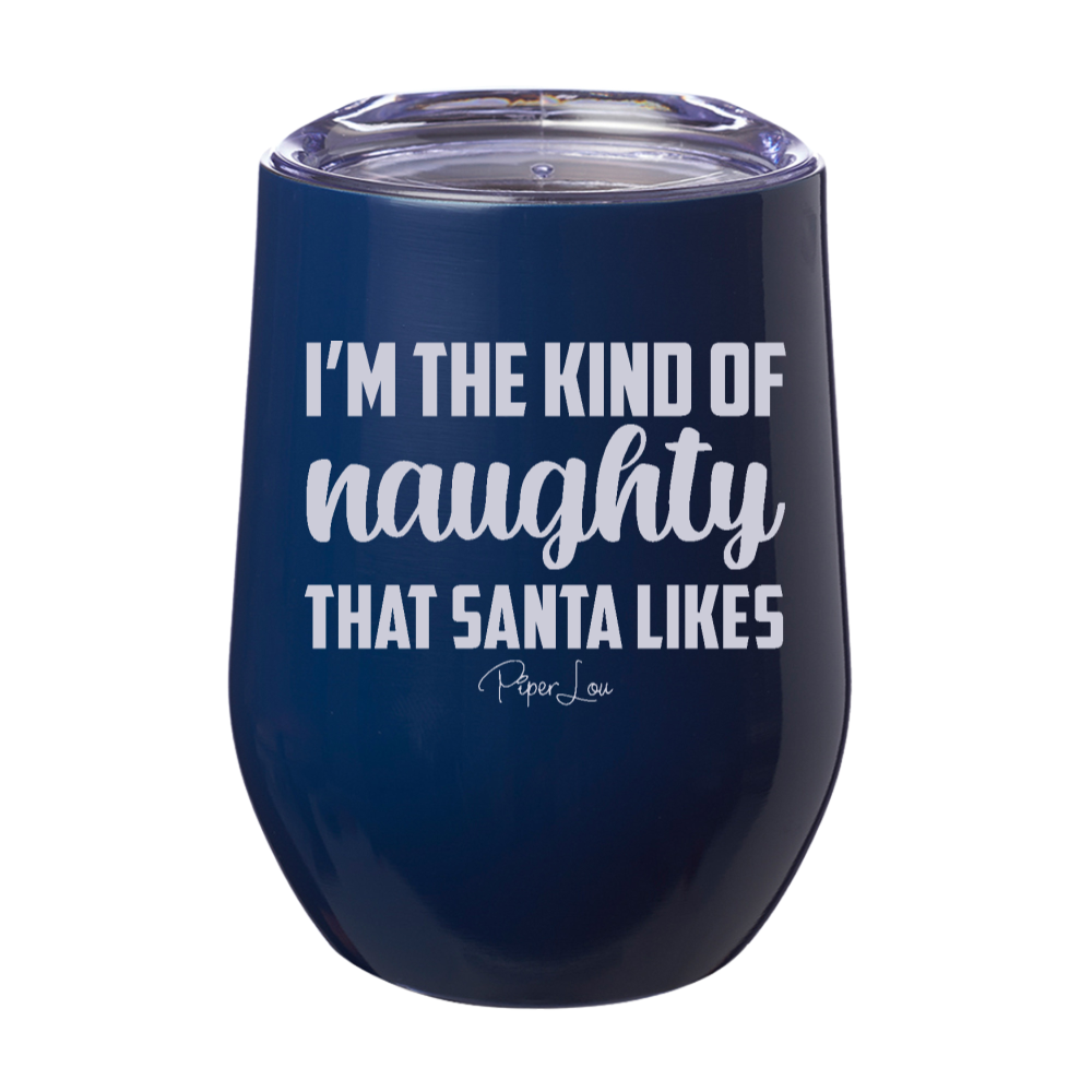 I’m The Kind of Naughty Santa Likes 12oz Stemless Wine Cup
