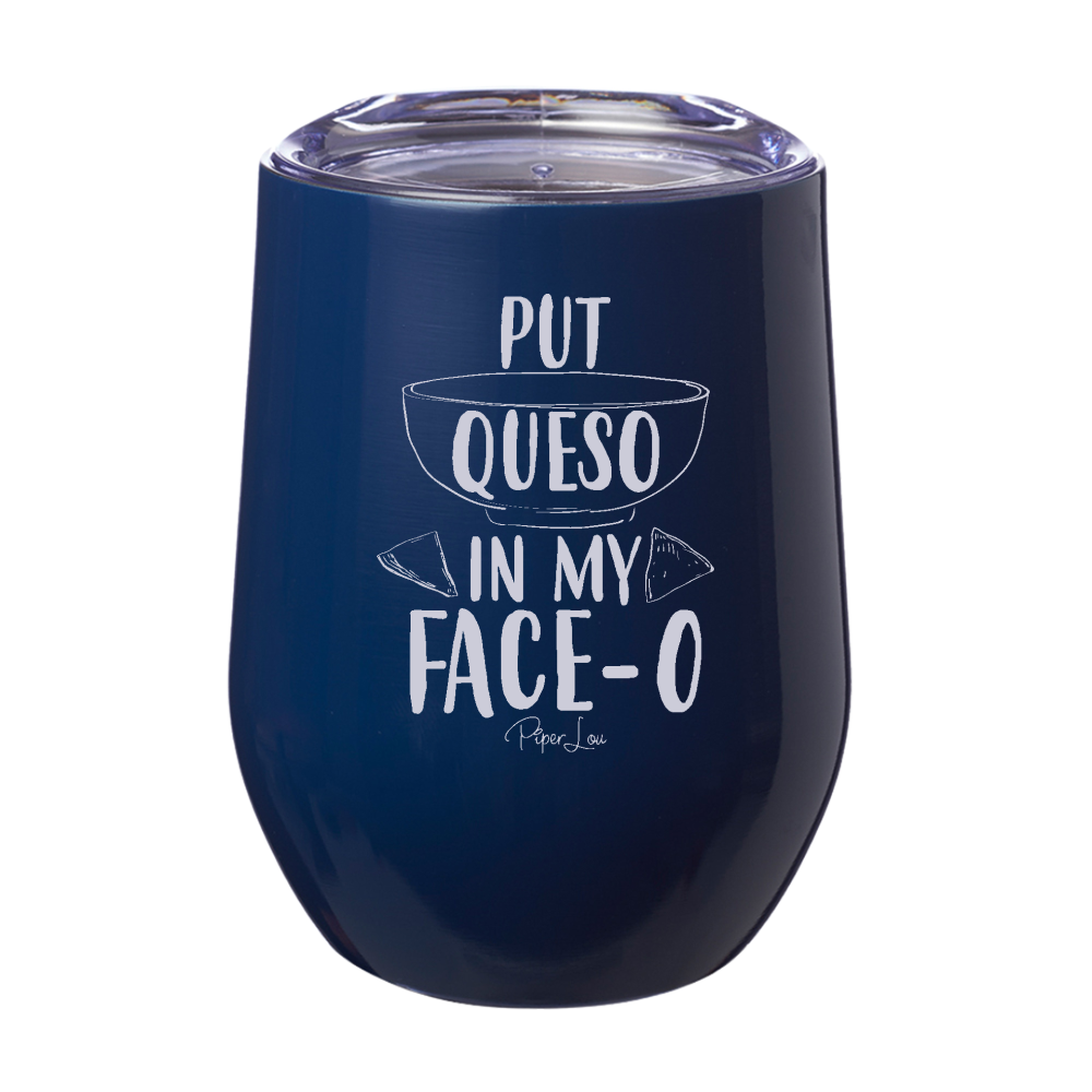 Put Queso In My Faceo 12oz Stemless Wine Cup