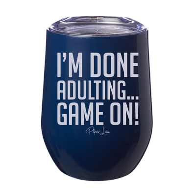 I'm Done Adulting Game On 12oz Stemless Wine Cup