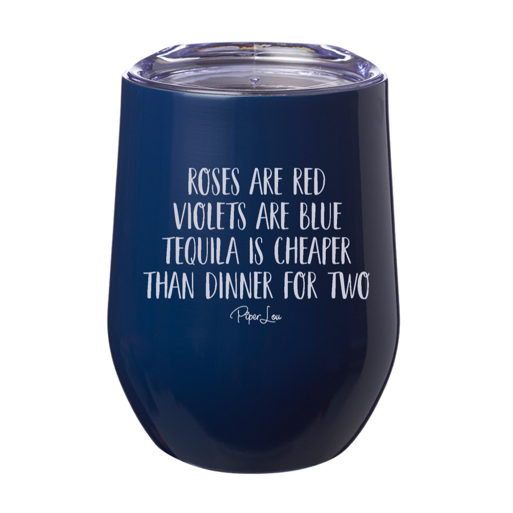Tequila Is Cheaper Than Dinner 12oz Stemless Wine Cup