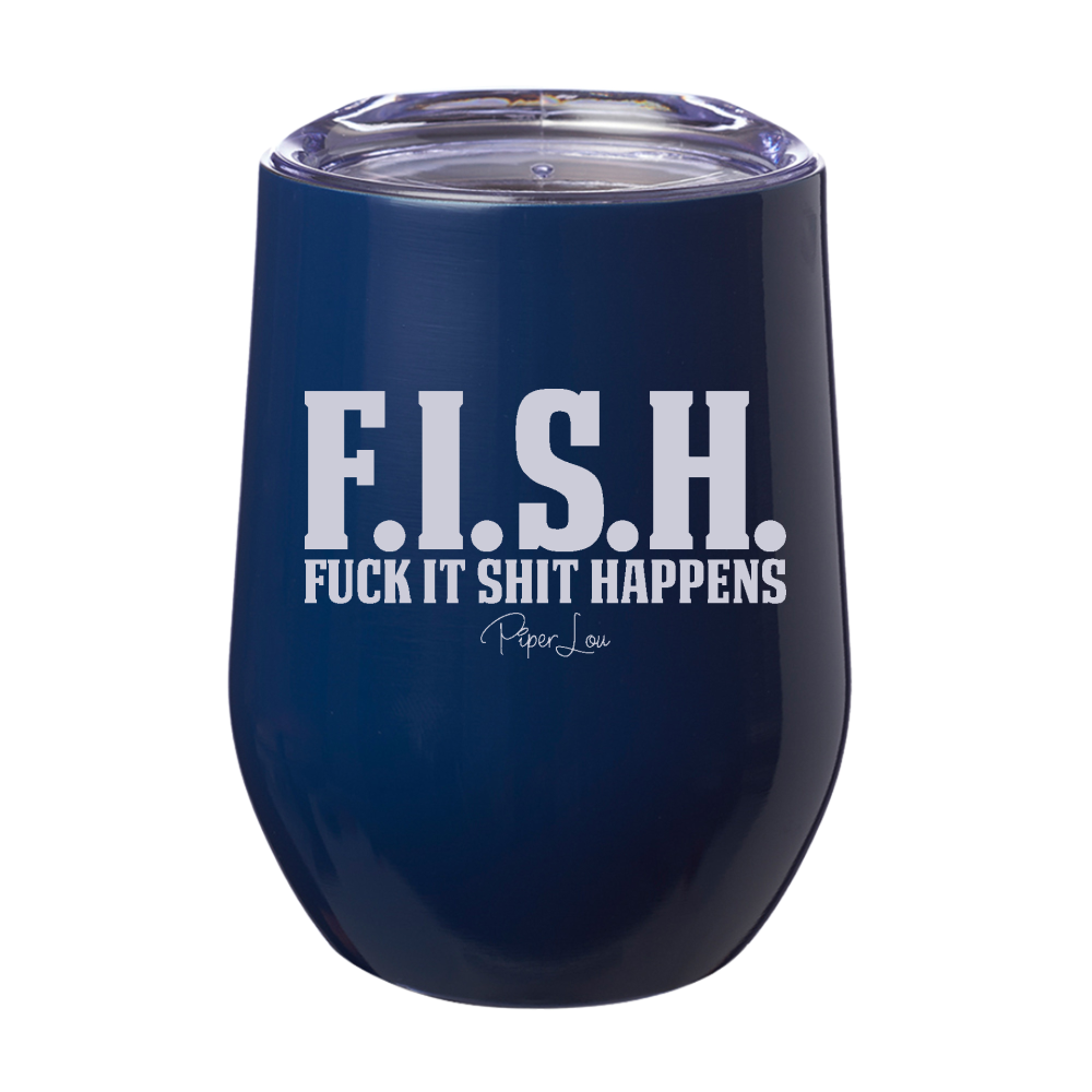 FISH | Fuck It Shit Happens 12oz Stemless Wine Cup