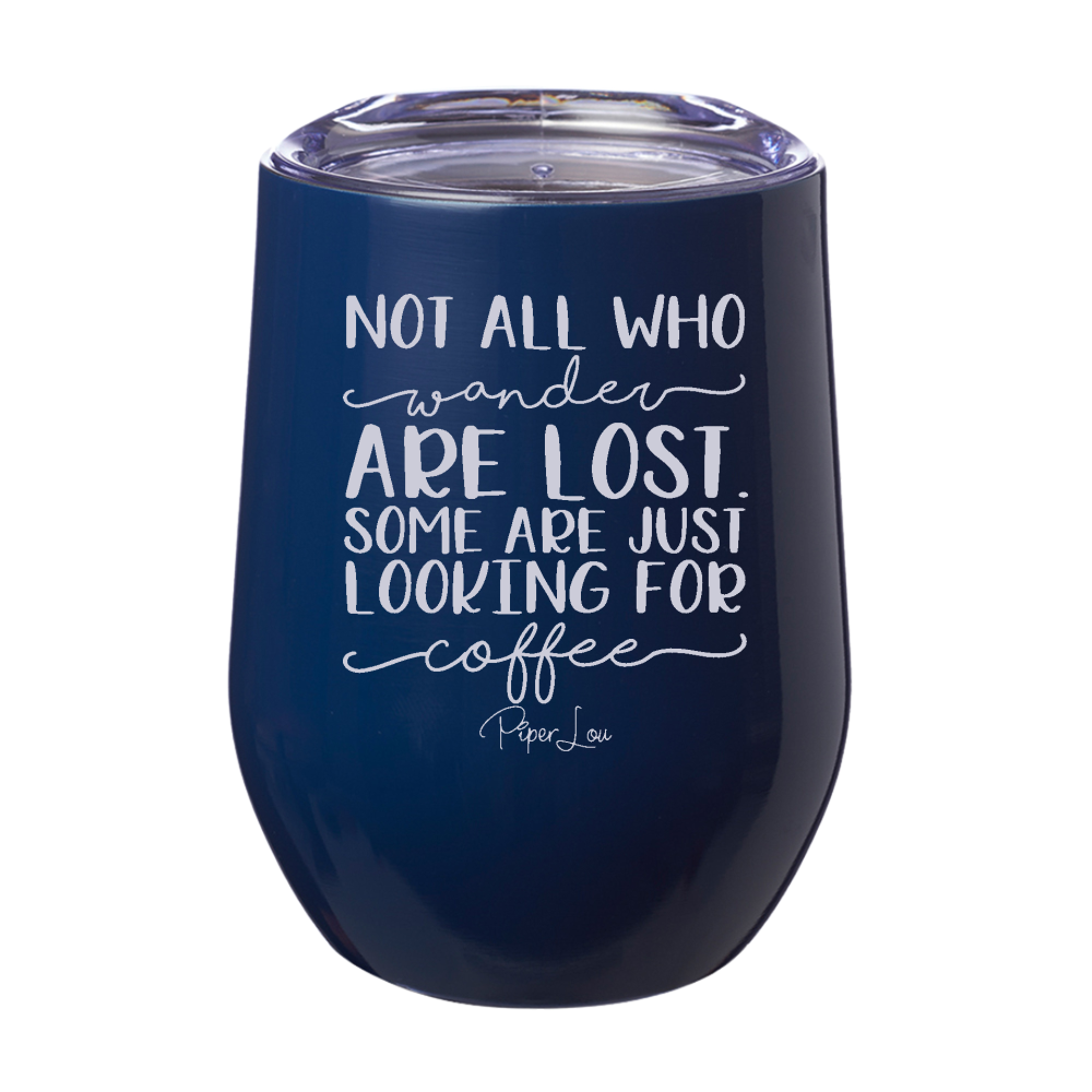 Some Are Just Looking For Coffee 12oz Stemless Wine Cup