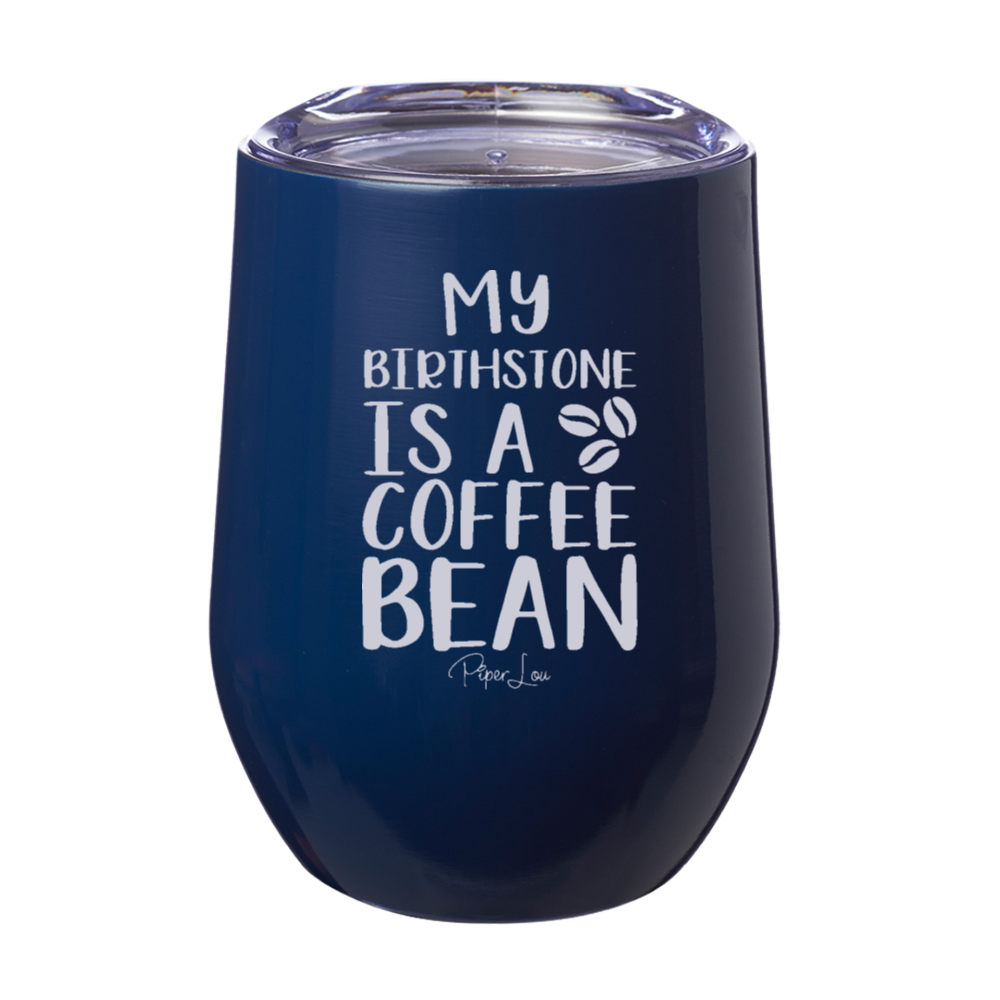 My Birthstone Is A Coffee Bean Laser Etched Tumbler