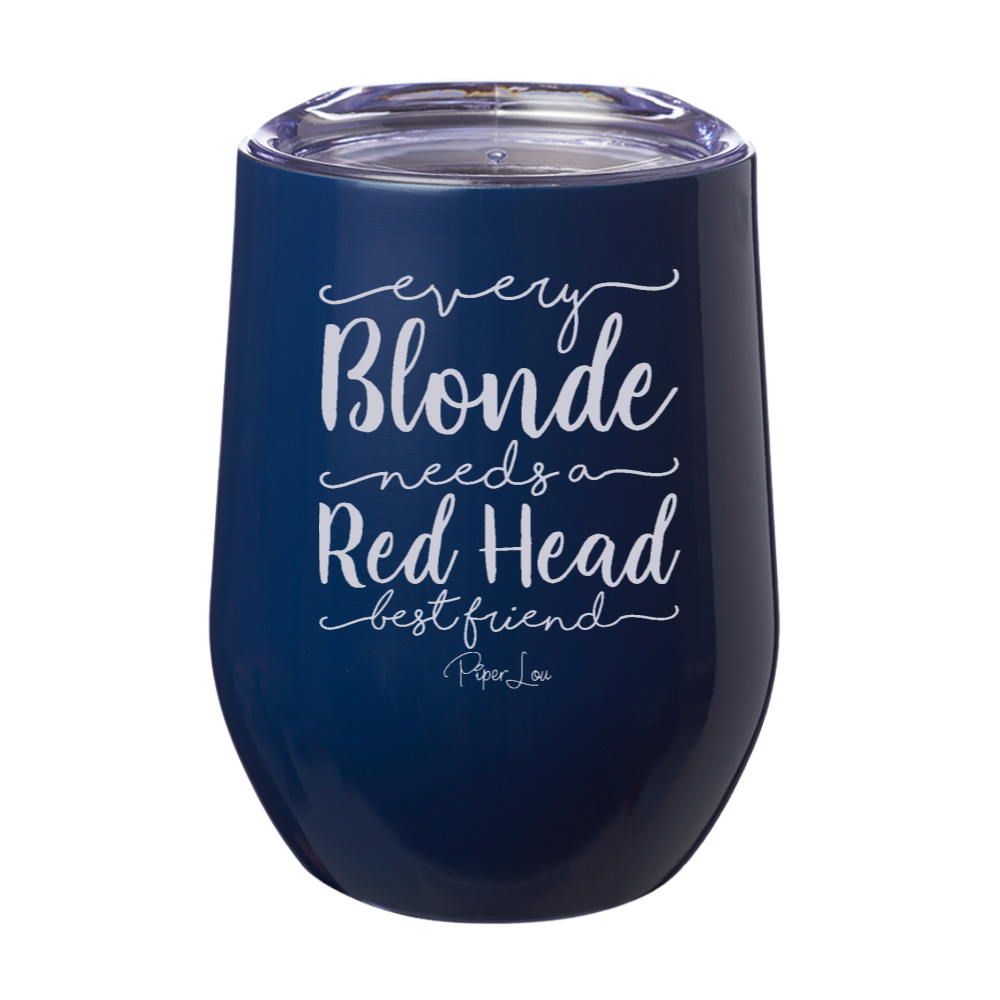 Every Blonde Needs A Red Head Best Friend 12oz Stemless Wine Cup