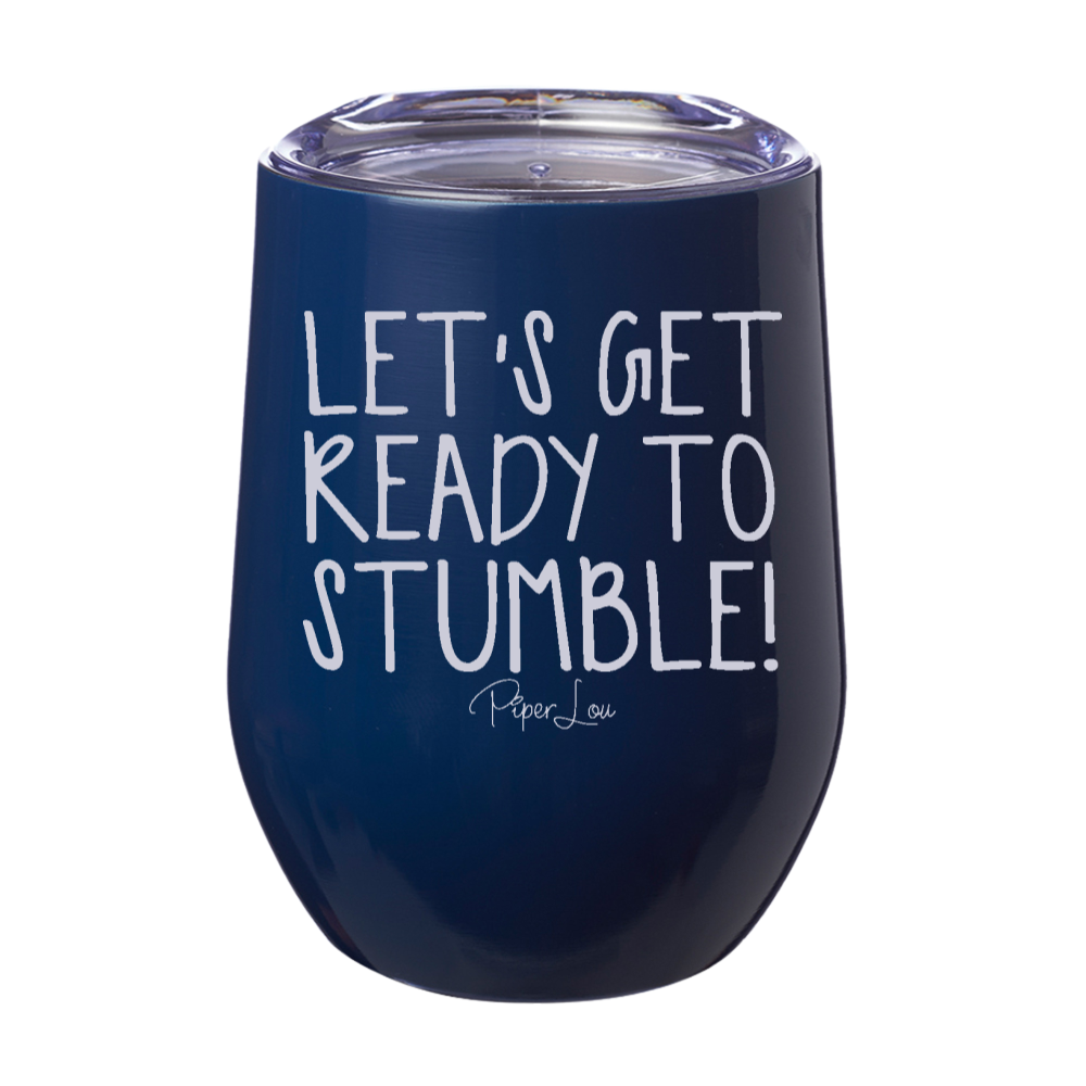Let's Get Ready To Stumble 12oz Stemless Wine Cup