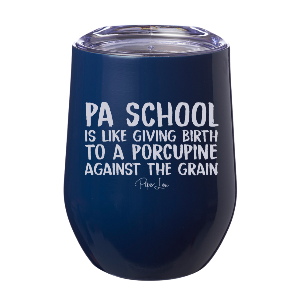 PA School Is Like Giving Birth To A Porcupine 12oz Stemless Wine Cup