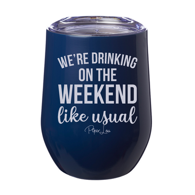 We're Drinking On The Weekend Like Usual 12oz Stemless Wine Cup