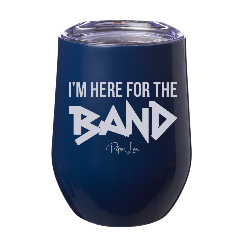 I'm Here For The Band 12oz Stemless Wine Cup