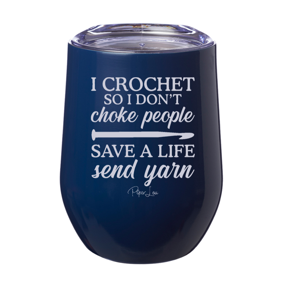 I Crochet So I Don’t Choke People 12oz Stemless Wine Cup