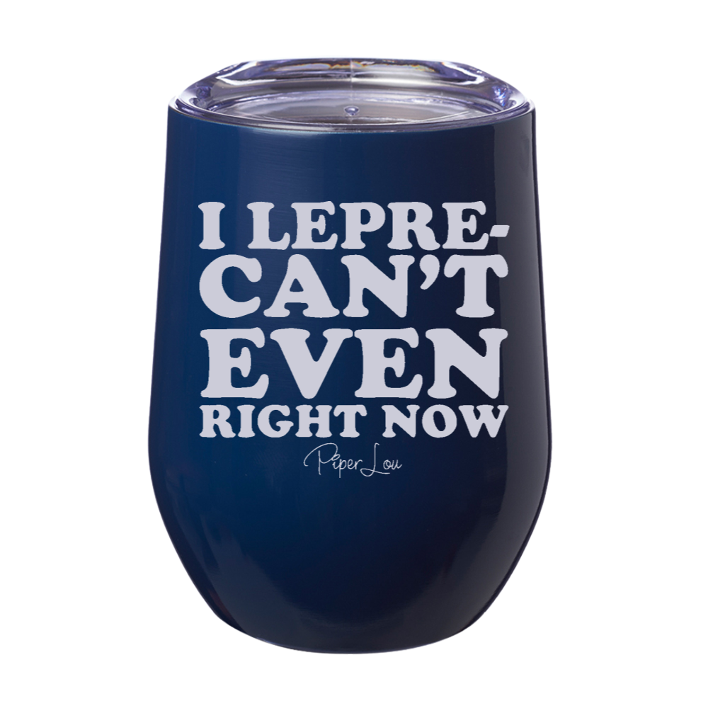I Lepre Can't Even Right Now 12oz Stemless Wine Cup
