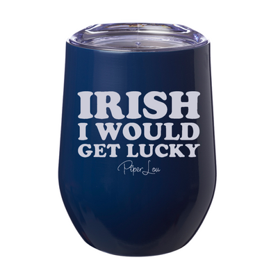 Irish I Would Get Lucky 12oz Stemless Wine Cup