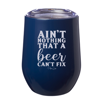 Ain't Nothing That A Beer Cant Fix 12oz Stemless Wine Cup
