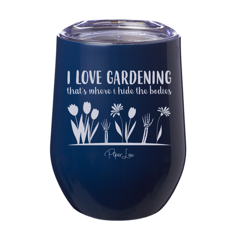 I Love Gardening That's Where I Hide The Bodies 12oz Stemless Wine Cup