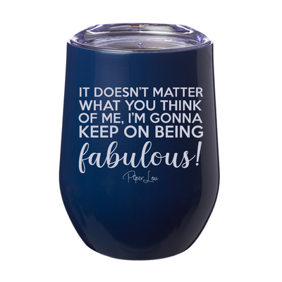It Doesn't Matter What You Think Of Me 12oz Stemless Wine Cup