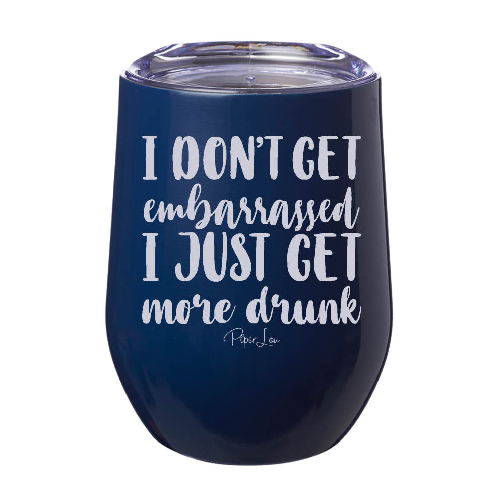 I Don't Get Embarrassed 12oz Stemless Wine Cup