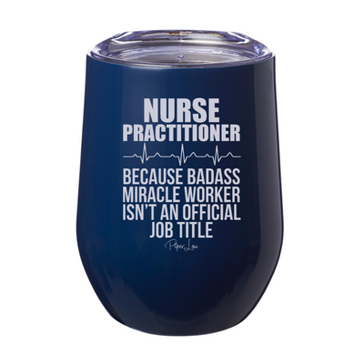 Nurse Practitioner Because Badass Miracle Worker