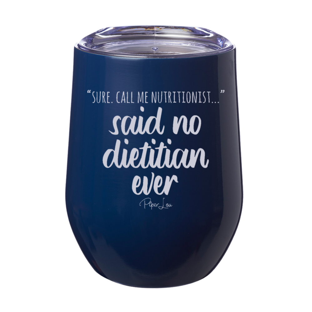 Said No Dietitian Ever 12oz Stemless Wine Cup