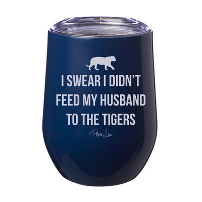 I Didn't Feed My Husband To The Tigers 12oz Stemless Wine Cup