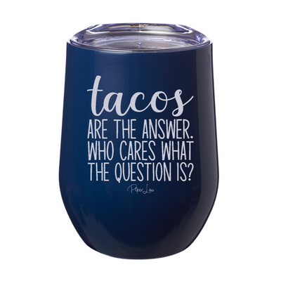 Tacos Are The Answer Laser Etched Tumbler
