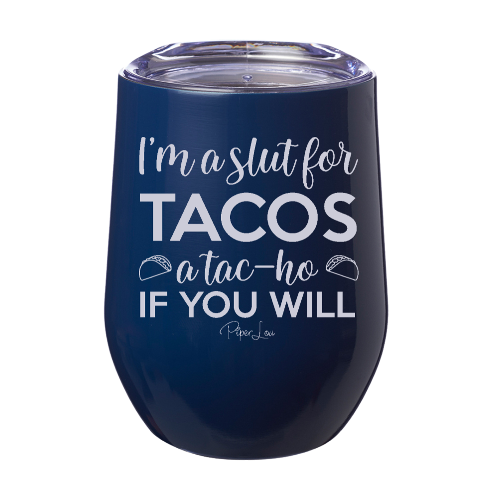 I'm A Slut For Tacos 12oz Stemless Wine Cup