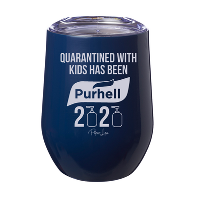 Quarantined With Kids Has Been Purhell Laser Etched Tumbler