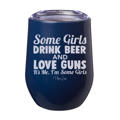 Some Girls Drink Beer And Love Guns 12oz Stemless Wine Cup