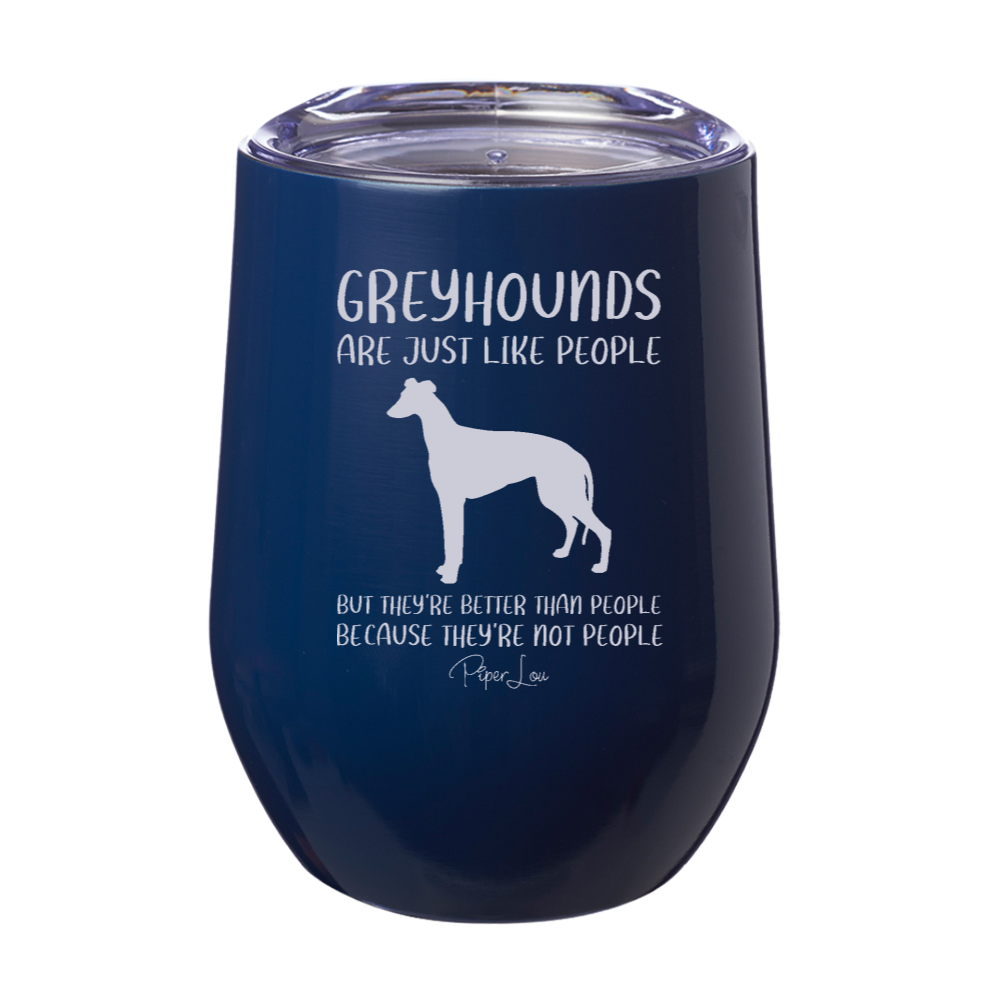 Greyhounds Are Just Like People 12oz Stemless Wine Cup