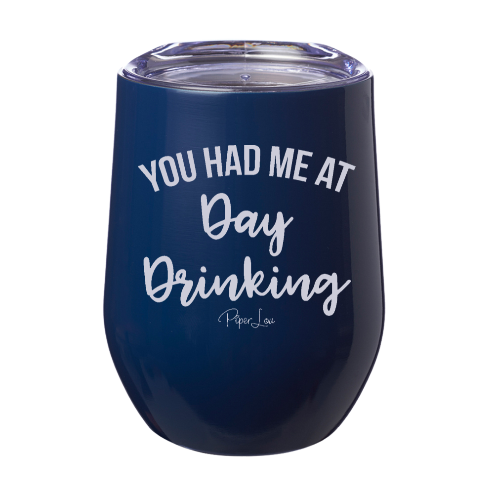 You Had Me At Day Drinking 12oz Stemless Wine Cup