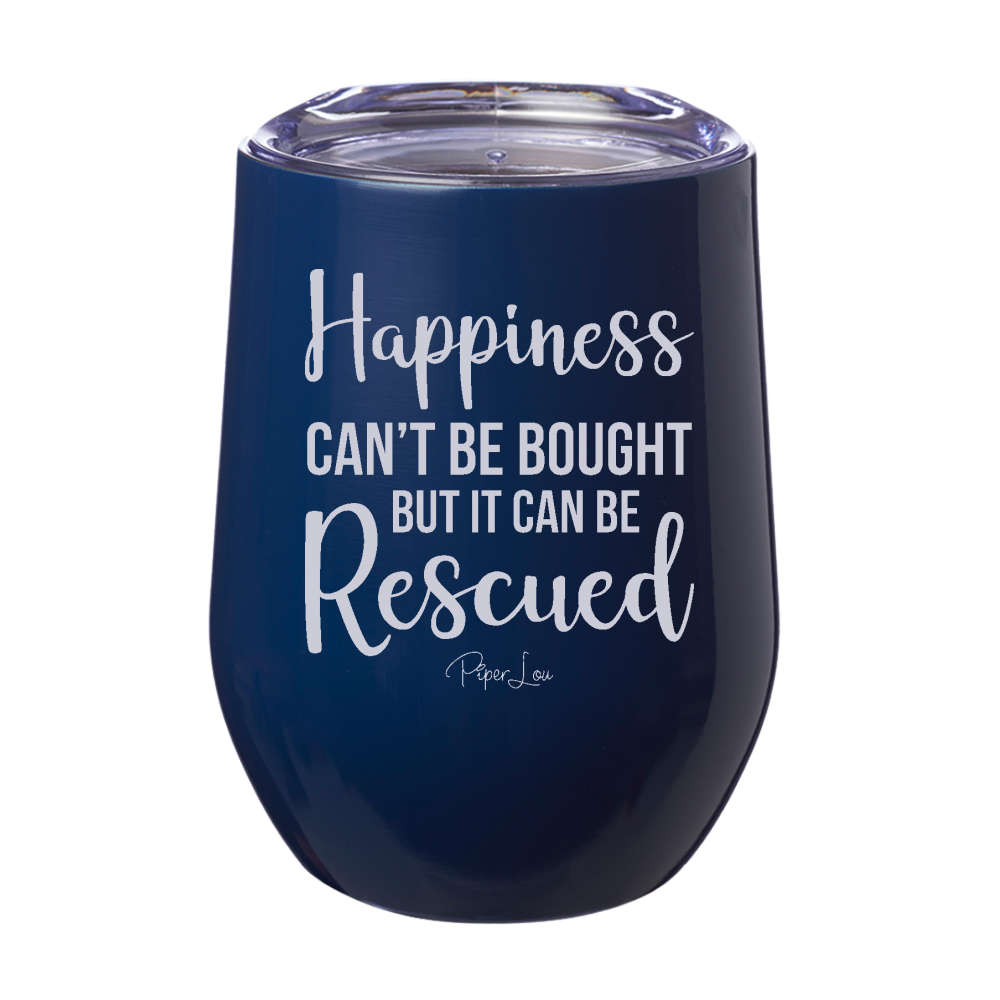 Happiness Can't Be Bought But It Can Be Rescued Laser Etched Tumbler