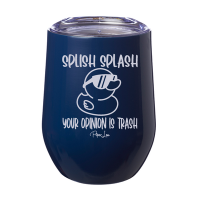 Splish Splash Your Opinion Is Trash Laser Etched Tumbler