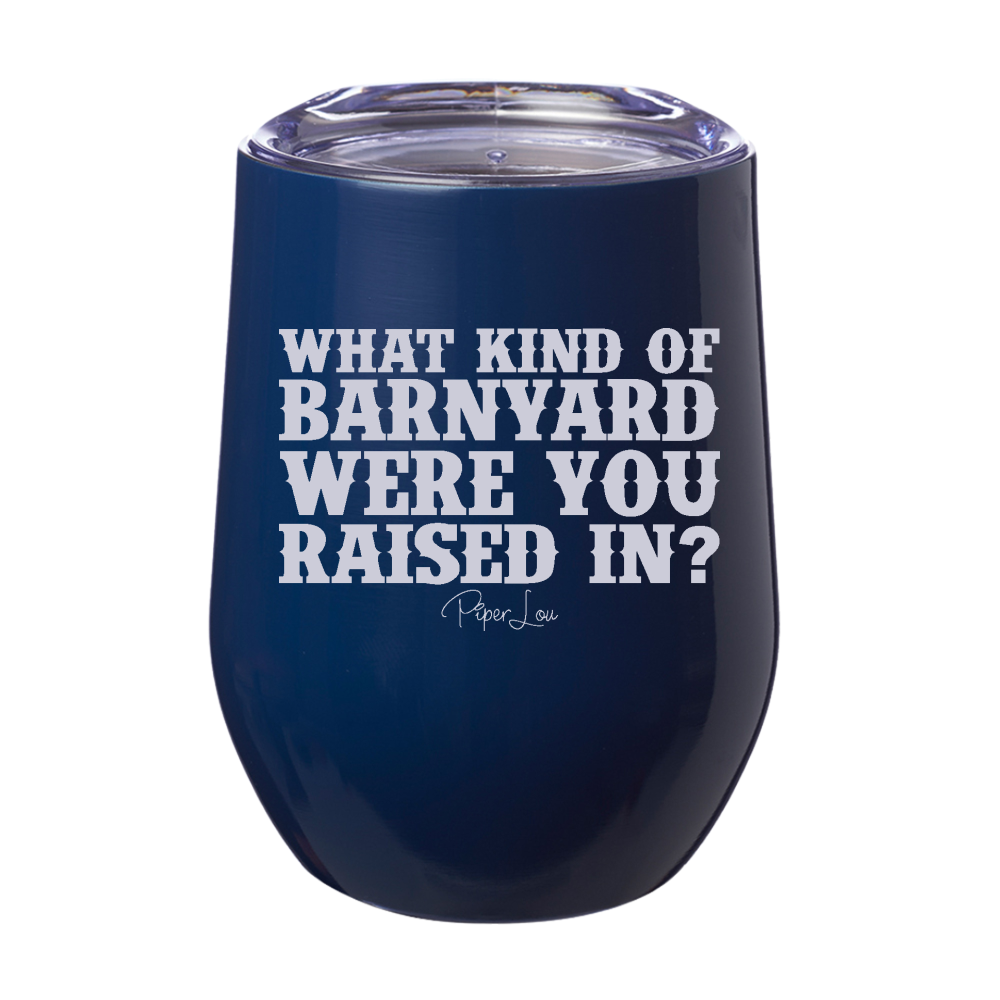 What Kind Of Barnyard Were You Raised In 12oz Stemless Wine Cup