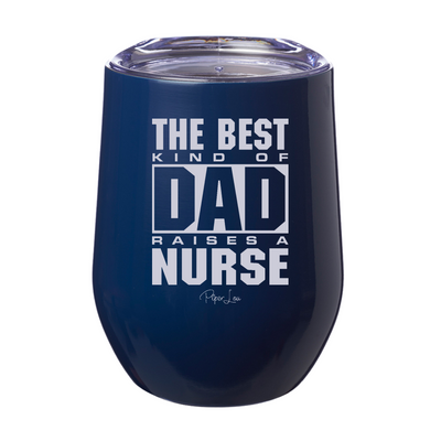 The Best Kind Of Dad Raises A Nurse 12oz Stemless Wine Cup