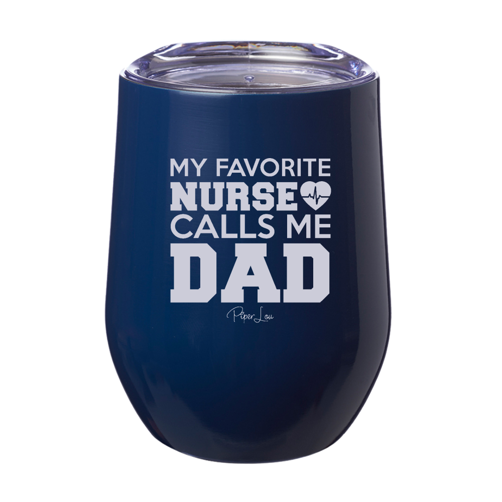My Favorite Nurse Calls Me Dad 12oz Stemless Wine Cup